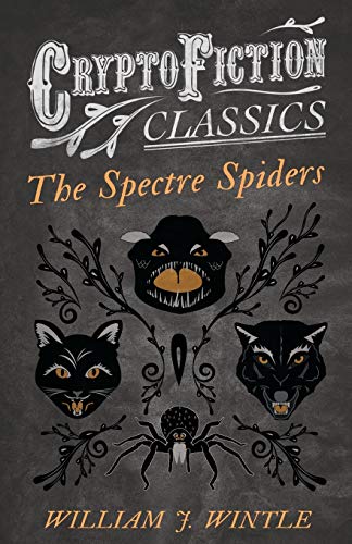 The Spectre Spiders: (Cryptofiction Classics - Weird Tales of Strange Creatures)