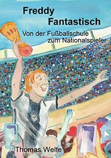 Freddy Fantastisch: Von der Fußballschule zum Nationalspieler