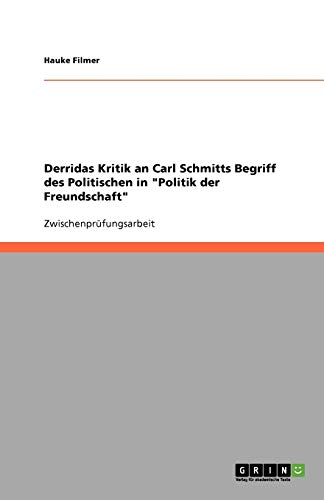 Derridas Kritik an Carl Schmitts Begriff des Politischen in Politik der Freundschaft