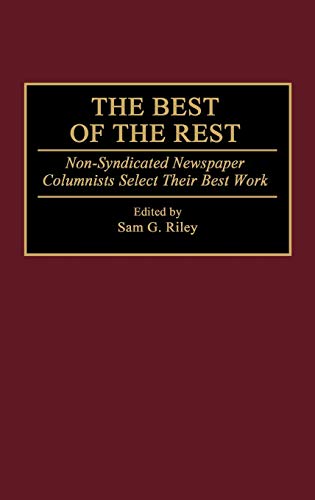 The Best of the Rest: Non-Syndicated Newspaper Columnists Select Their Best Work (Contributions to the Study of Mass Media & Communications)
