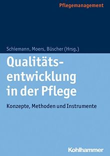 Qualitätsentwicklung in der Pflege: Konzepte, Methoden und Instrumente