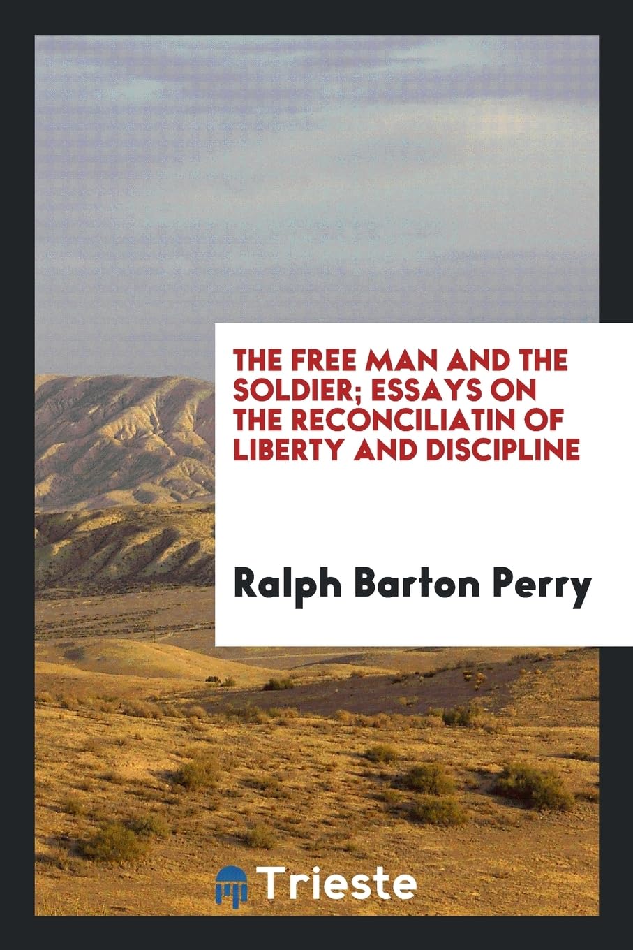 The free man and the soldier; essays on the reconciliatin of liberty and discipline