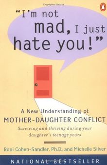 I'm Not Mad, I Just Hate You!: A New Understanding of Mother-Daughter Conflict