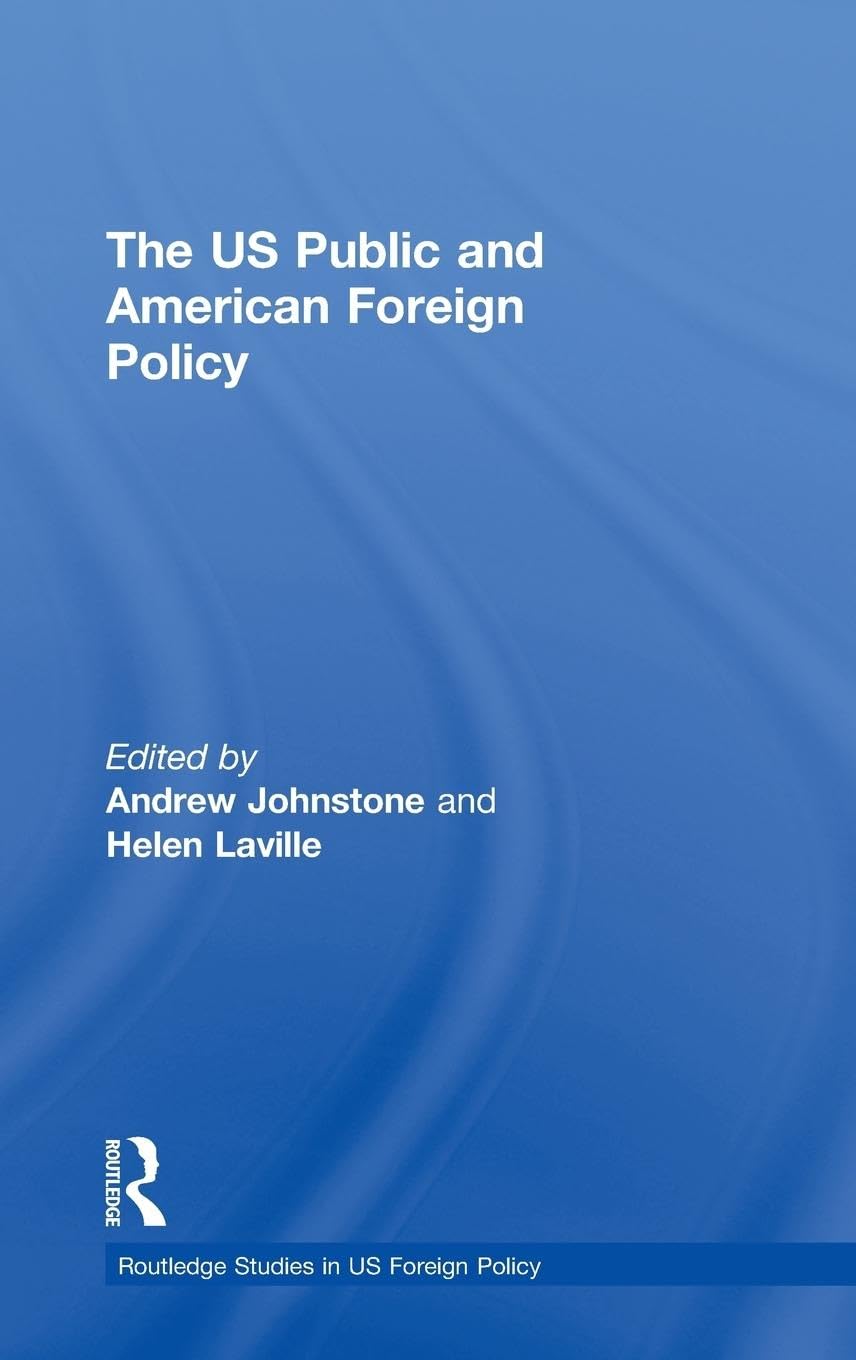 The US Public and American Foreign Policy (Routledge Studies in Us Foreign Policy)
