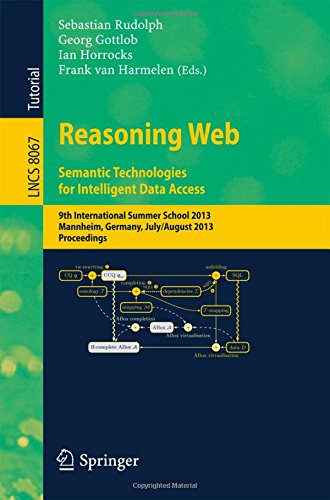 Reasoning Web Semantic Technologies for Intelligent Data Access: 9th International Summer School 2013, Mannheim, Germany, July 30 - August 2, 2013 Proceedings (Lecture Notes in Computer Science)