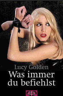 Was immer Du befiehlst von Lucy Golden | Buch | Zustand sehr gut