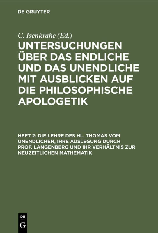 Die Lehre des hl. Thomas vom Unendlichen, ihre Auslegung durch Prof. Langenberg und ihr Verhältnis zur neuzeitlichen Mathematik: aus: Untersuchungen ... auf die philosophische Apologetik, H. 2
