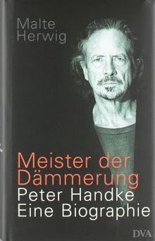 Meister der Dämmerung: Peter Handke. Eine Biographie