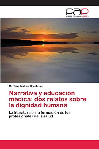 Narrativa y educación médica: dos relatos sobre la dignidad humana: La literatura en la formación de los profesionales de la salud