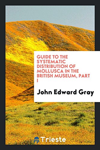 Guide to the Systematic Distribution of Mollusca in the British Museum, Part I