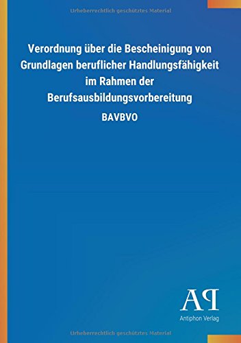 Verordnung über die Bescheinigung von Grundlagen beruflicher Handlungsfähigkeit im Rahmen der Berufsausbildungsvorbereitung: BAVBVO