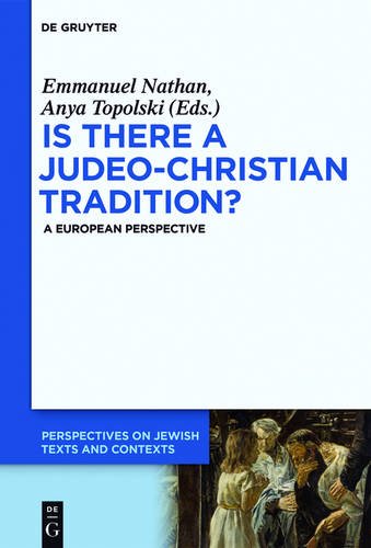 Is there a Judeo-Christian Tradition?: A European Perspective (Perspectives on Jewish Texts and Contexts, Band 4)