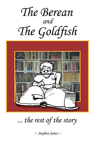 The Berean And The Goldfish: . . . The Rest Of The Story