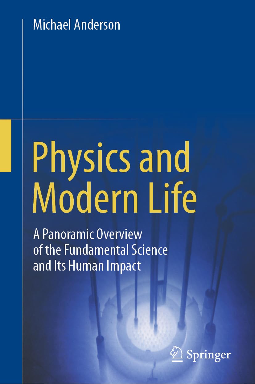 Physics and Modern Life: A Panoramic Overview of the Fundamental Science and Its Human Impact
