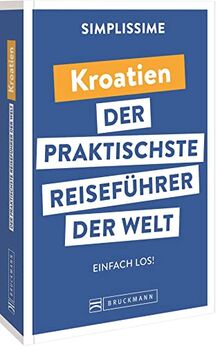 Bruckmann Reiseführer Europa: SIMPLISSIME – der praktischste Reiseführer der Welt – Kroatien: Erlebnisreiche Rundreisen in einem kompakten Reisehandbuch.