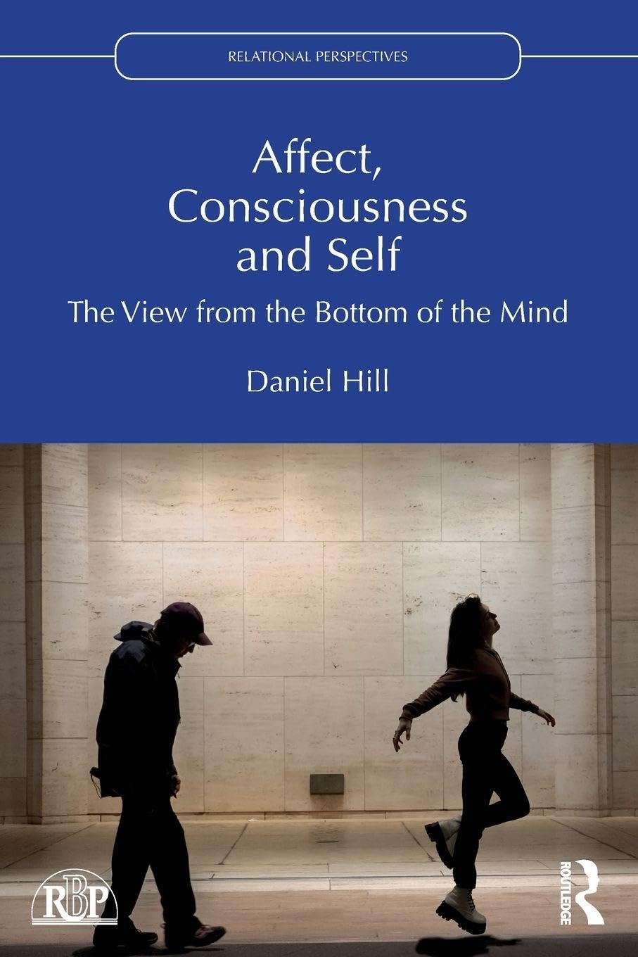Affect, Consciousness and Self: The View from the Bottom of the Mind (Relational Perspectives Book)