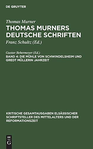Die Mühle von Schwindelsheim und Gredt Müllerin Jahrzeit (Kritische Gesamtausgaben elsässischer Schriftsteller des Mittelalters und der Reformationszeit)