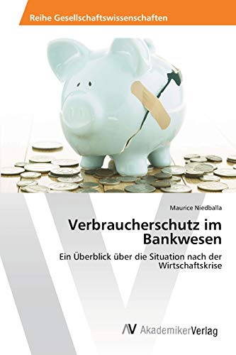 Verbraucherschutz im Bankwesen: Ein Überblick über die Situation nach der Wirtschaftskrise