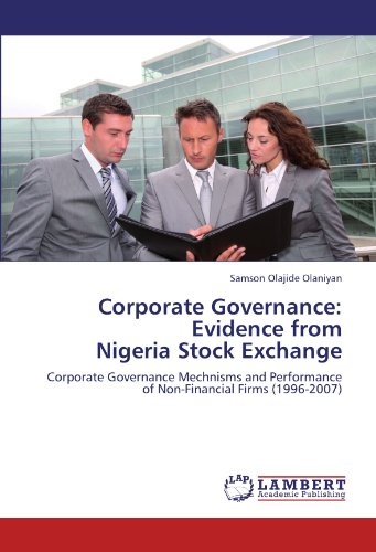 Corporate Governance: Evidence from Nigeria Stock Exchange: Corporate Governance Mechnisms and Performance of Non-Financial Firms (1996-2007)
