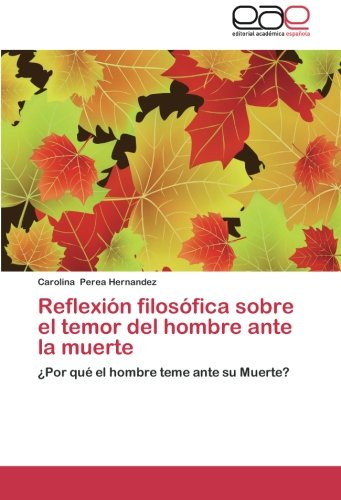 Reflexión filosófica sobre el temor del hombre ante la muerte: ¿Por qué el hombre teme ante su Muerte?