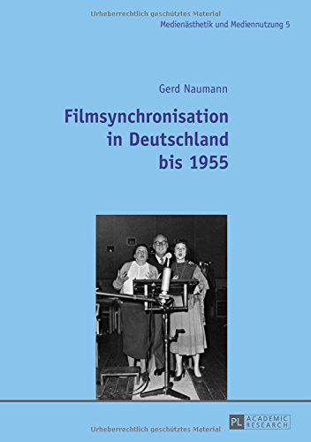 Filmsynchronisation in Deutschland bis 1955 (Medienästhetik und Mediennutzung / Media Production and Media Aesthetics)
