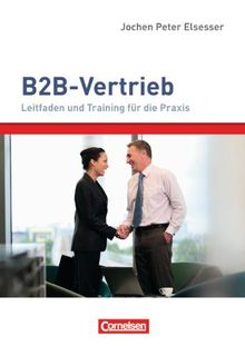 Verkaufskompetenz: B2B-Vertrieb: Leitfaden und Training für die Praxis