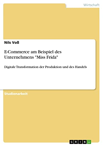 E-Commerce am Beispiel des Unternehmens Miss Frida: Digitale Transformation der Produktion und des Handels