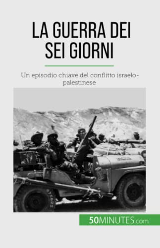 La Guerra dei Sei Giorni: Un episodio chiave del conflitto israelo-palestinese