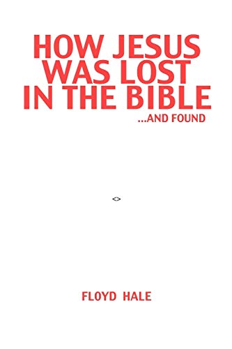 How Jesus was Lost in the Bible . . . and Found