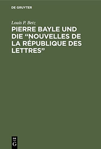 Pierre Bayle und die Nouvelles de la République des Lettres: (Erste populärwissenschaftliche Zeitschrift) 1684–1687
