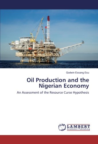 Oil Production and the Nigerian Economy: An Assessment of the Resource Curse Hypothesis