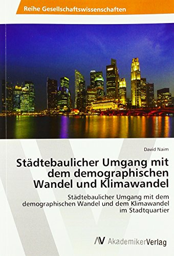 Naim, D: Städtebaulicher Umgang mit dem demographischen Wand: Städtebaulicher Umgang mit dem demographischen Wandel und dem Klimawandel im Stadtquartier