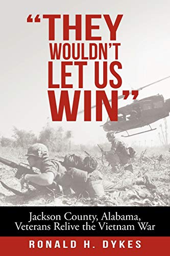 They Wouldn't Let us Win: Jackson County, Alabama, Veterans Relive the Vietnam War
