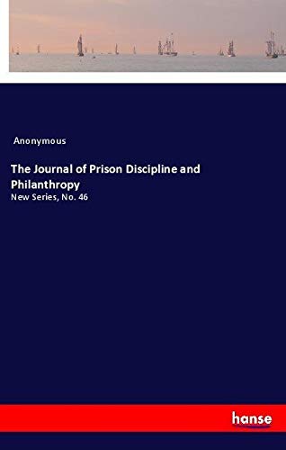 The Journal of Prison Discipline and Philanthropy: New Series, No. 46