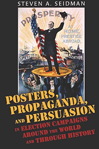 Posters Propaganda and Persuasion in Election Campaigns Around the World and Through History - Steven A Seidman Gebunden