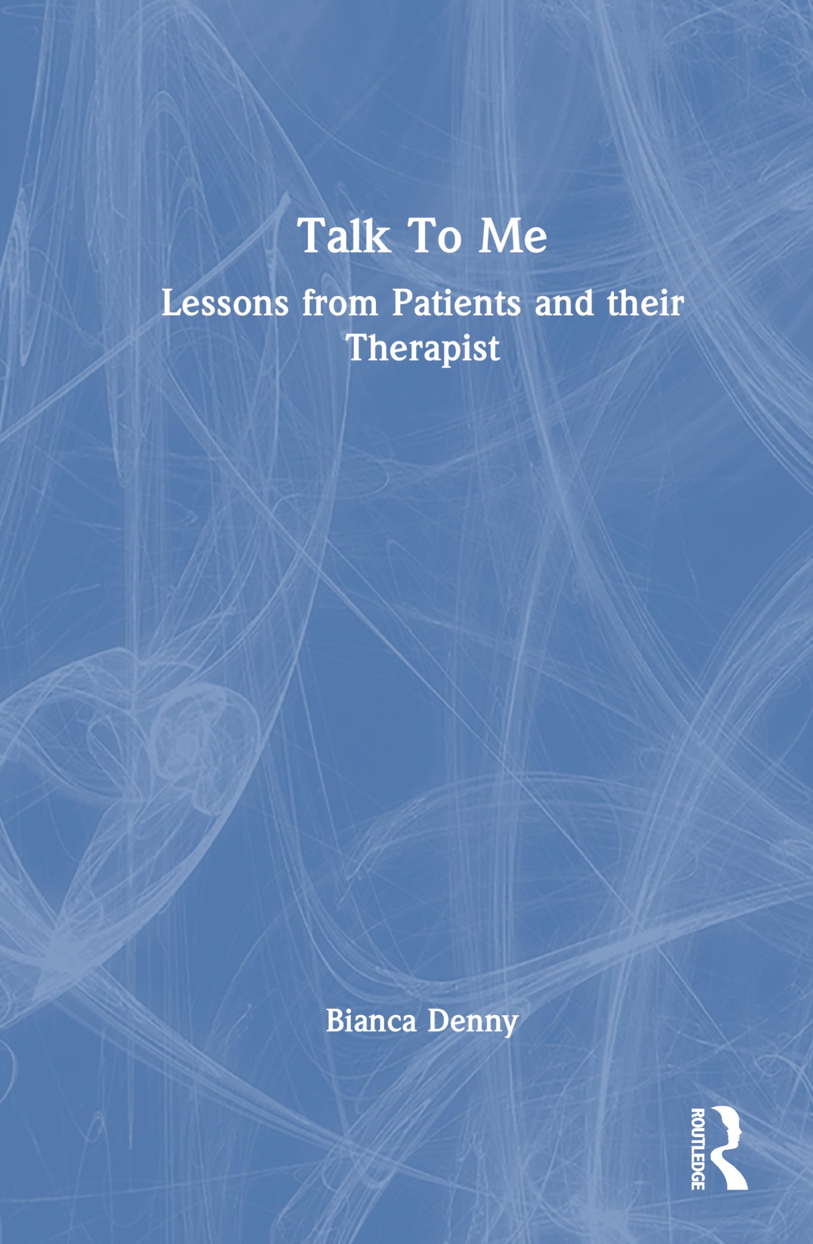 Talk To Me: Lessons from Patients and Their Therapist