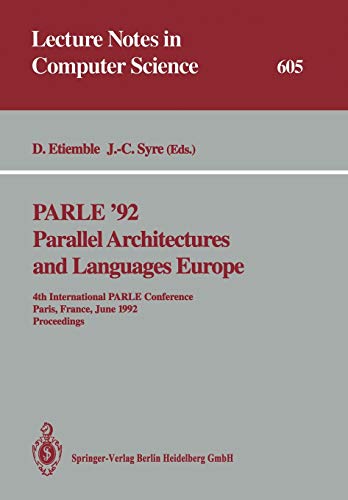 PARLE ’92. Parallel Architectures and Languages Europe: 4th International PARLE Conference, Paris, France, June 15–18, 1992 Proceedings (Lecture Notes in Computer Science, 605, Band 605)