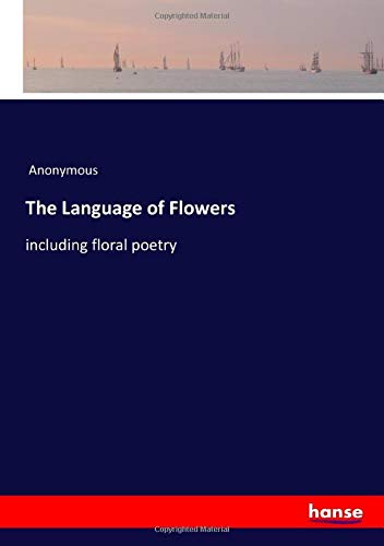 The Language of Flowers: including floral poetry
