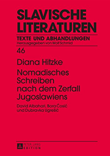 Nomadisches Schreiben nach dem Zerfall Jugoslawiens: David Albahari, Bora Ćosić und Dubravka Ugrešić (Slavische Literaturen.)
