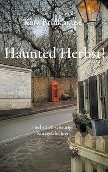 Haunted Herbst!: Herbstlich-schaurige Kurzgeschichten