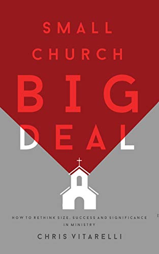 Small Church BIG Deal: How to rethink size, success and significance in ministry