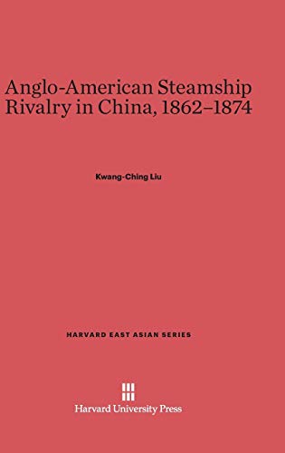 Anglo-American Steamship Rivalry in China, 1862-1874 (Harvard East Asian, Band 8)