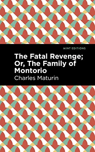 The Fatal Revenge; Or, The Family of Montorio (Mint Editions―Horrific, Paranormal, Supernatural and Gothic Tales)