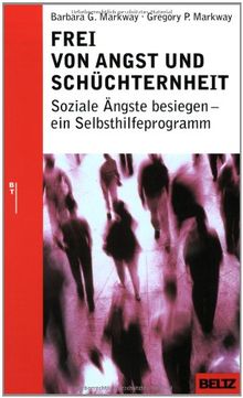 Frei von Angst und Schüchternheit: Soziale Ängste besiegen - ein Selbsthilfeprogramm