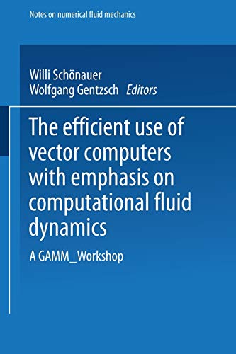 The Efficient Use of Vector Computers with Emphasis on Computational Fluid Mechanics (Notes on Numerical Fluid Mechanics): A GAMM-Workshop (Notes on ... and Multidisciplinary Design, 12, Band 12)