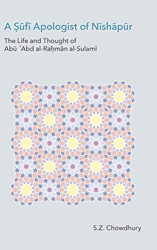 A ¿¿f¿ Apologist of N¿sh¿p¿r: The Life and Thought of Ab¿ ¿Abd al-Ra¿m¿n al-Sulam¿ (Monographs in Arabic and Islamic Studies)