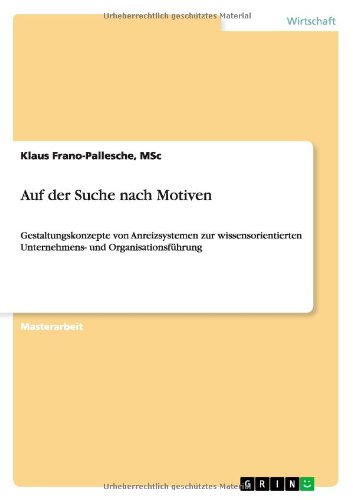 Auf der Suche nach Motiven: Gestaltungskonzepte von Anreizsystemen zur wissensorientierten Unternehmens- und Organisationsführung