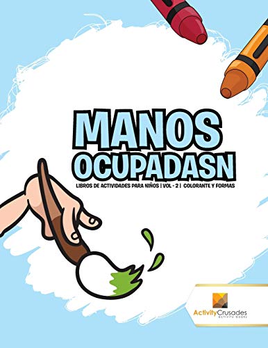 Manos Ocupadasn : Libros De Actividades Para Niños | Vol - 2 | Colorante Y Formas