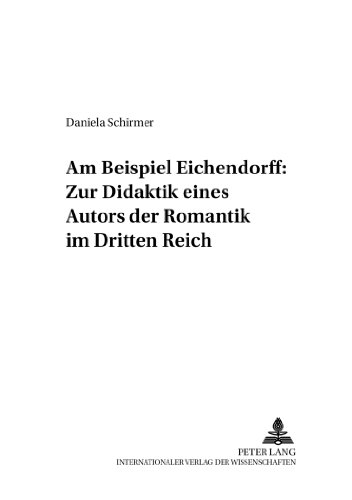 Am Beispiel Eichendorff: Zur Didaktik eines Autors der Romantik im Dritten Reich (Beiträge zur Geschichte des Deutschunterrichts)