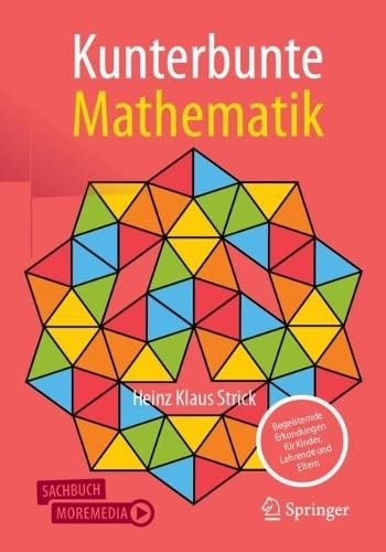 Kunterbunte Mathematik: Begeisternde Erkundungen für Kinder, Lehrende und Eltern